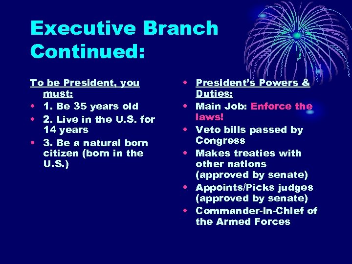Executive Branch Continued: To be President, you must: • 1. Be 35 years old