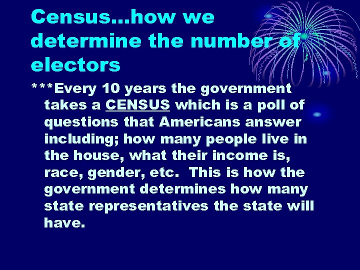 Census…how we determine the number of electors ***Every 10 years the government takes a