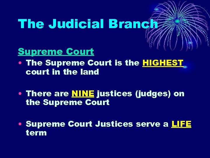 The Judicial Branch Supreme Court • The Supreme Court is the HIGHEST court in