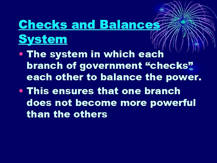 Checks and Balances System • The system in which each branch of government “checks”