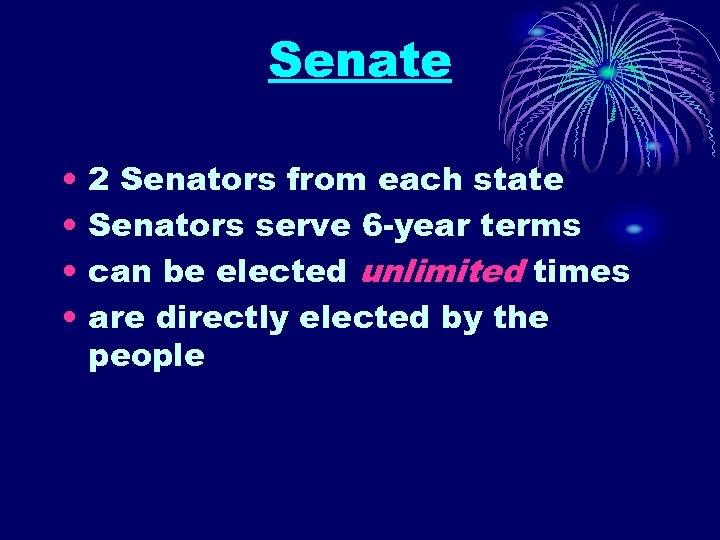 Senate • • 2 Senators from each state Senators serve 6 -year terms can