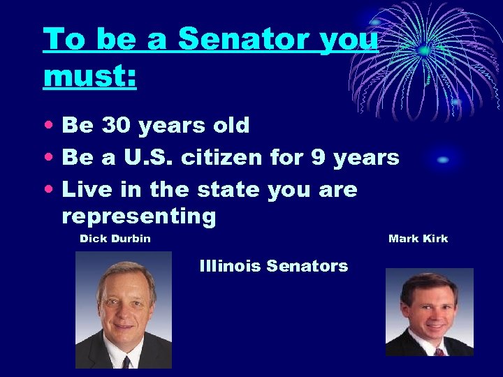 To be a Senator you must: • Be 30 years old • Be a