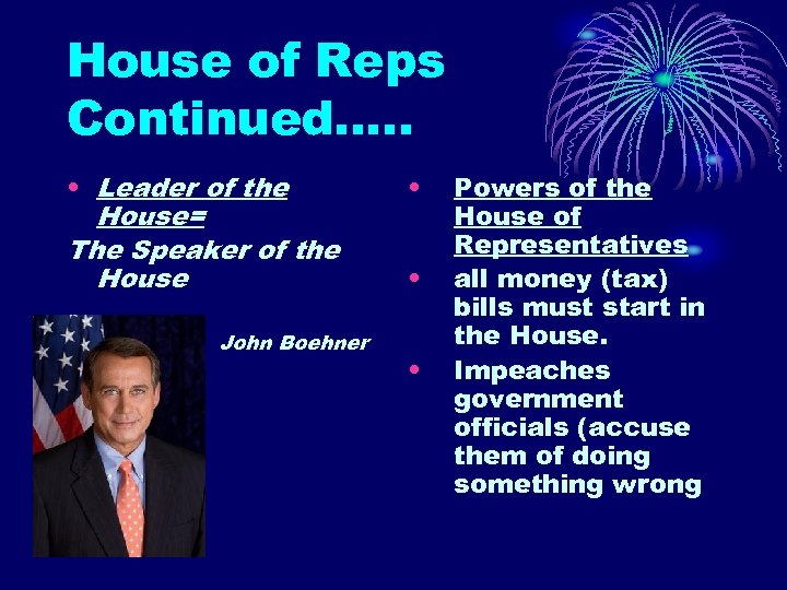 House of Reps Continued…. . • Leader of the House= The Speaker of the