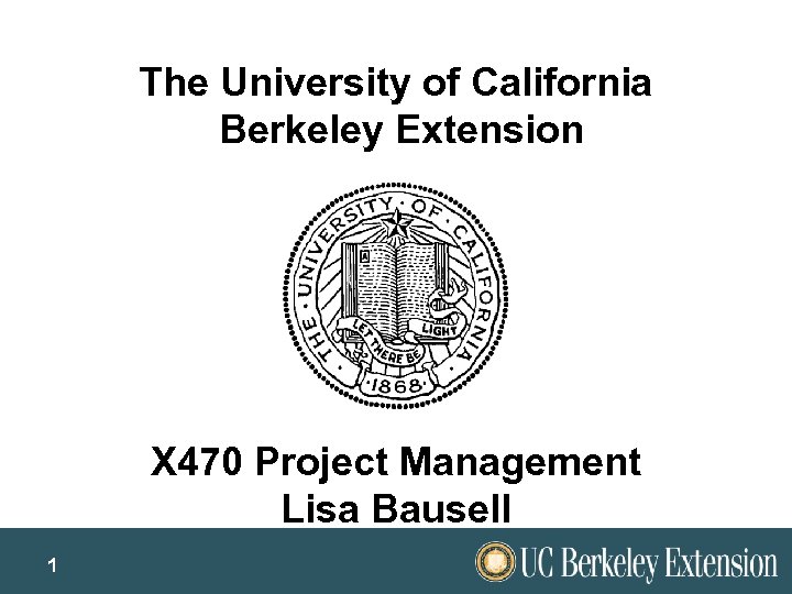 The University of California Berkeley Extension X 470 Project Management Lisa Bausell 1 