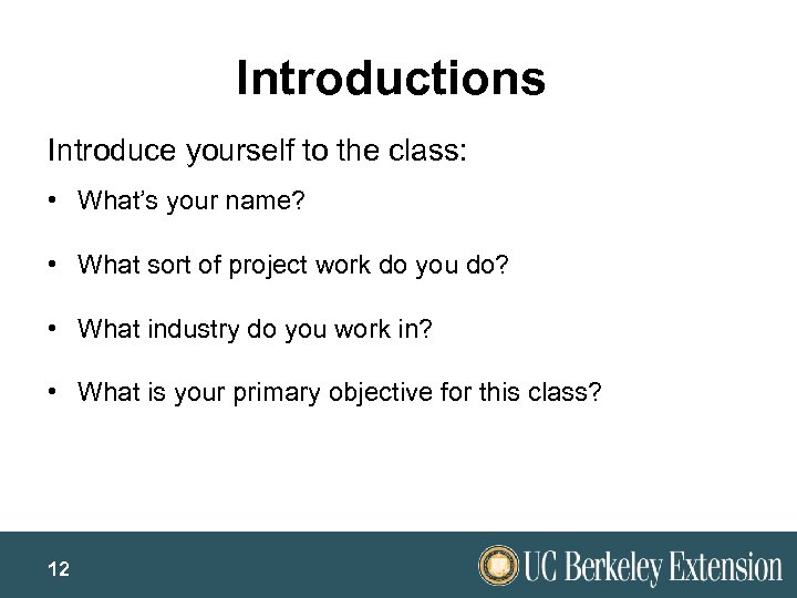 Introductions Introduce yourself to the class: • What’s your name? • What sort of