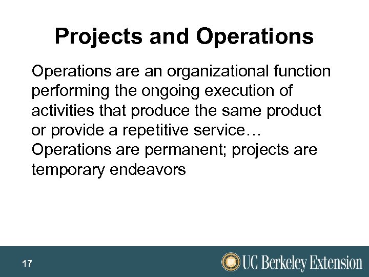 Projects and Operations are an organizational function performing the ongoing execution of activities that