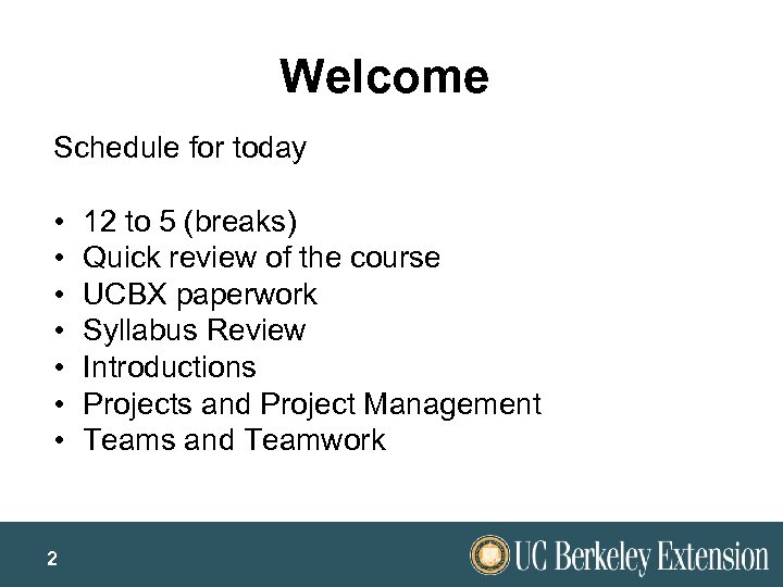 Welcome Schedule for today • • 2 12 to 5 (breaks) Quick review of