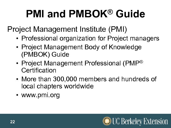 PMI and PMBOK® Guide Project Management Institute (PMI) • Professional organization for Project managers