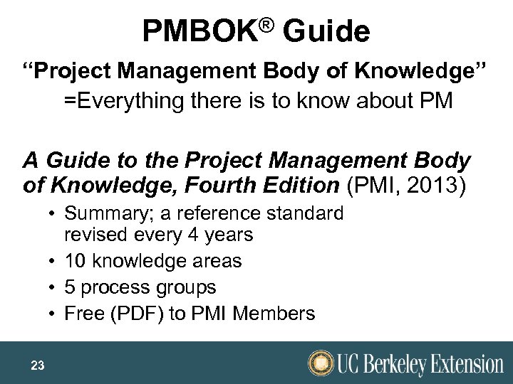 PMBOK® Guide “Project Management Body of Knowledge” =Everything there is to know about PM