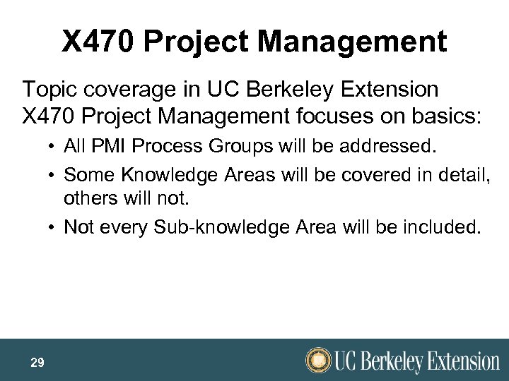 X 470 Project Management Topic coverage in UC Berkeley Extension X 470 Project Management