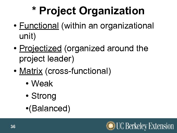 * Project Organization • Functional (within an organizational unit) • Projectized (organized around the