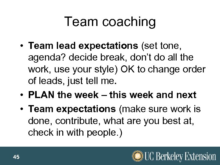 Team coaching • Team lead expectations (set tone, agenda? decide break, don’t do all