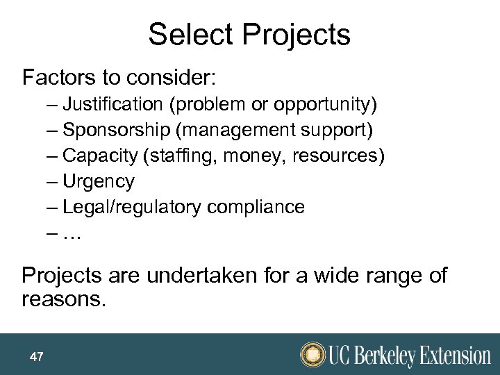 Select Projects Factors to consider: – Justification (problem or opportunity) – Sponsorship (management support)