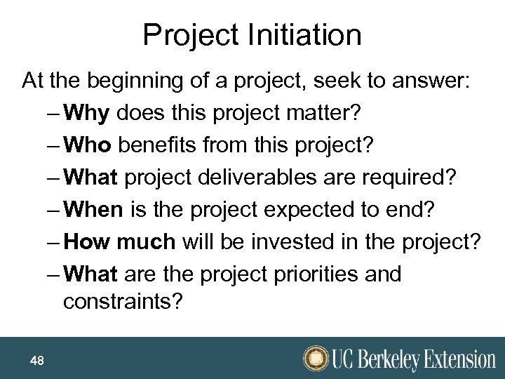 Project Initiation At the beginning of a project, seek to answer: – Why does