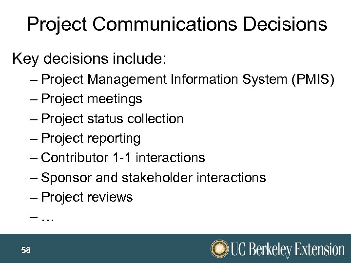 Project Communications Decisions Key decisions include: – Project Management Information System (PMIS) – Project