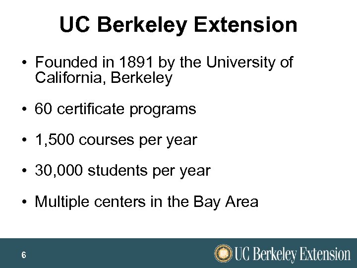 UC Berkeley Extension • Founded in 1891 by the University of California, Berkeley •