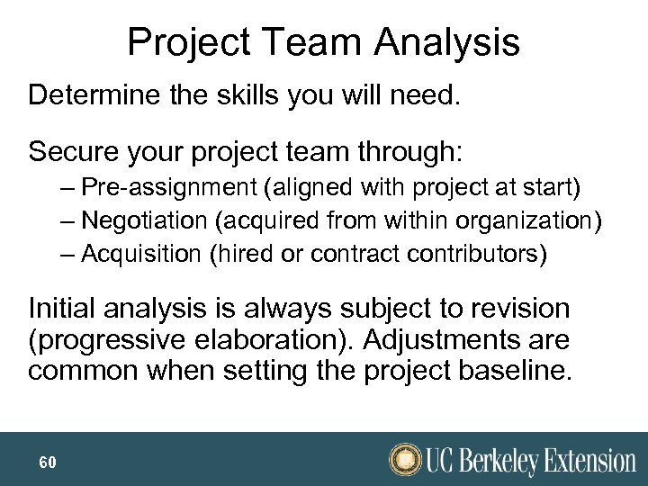 Project Team Analysis Determine the skills you will need. Secure your project team through: