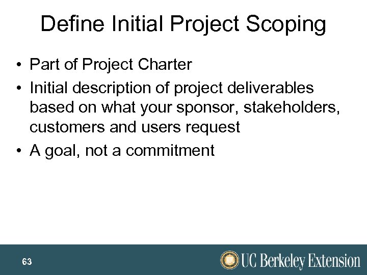 Define Initial Project Scoping • Part of Project Charter • Initial description of project