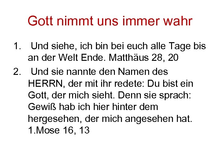 Gott nimmt uns immer wahr 1. Und siehe, ich bin bei euch alle Tage