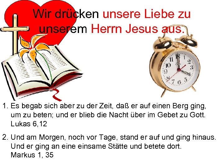Wir drücken unsere Liebe zu unserem Herrn Jesus aus. 1. Es begab sich aber