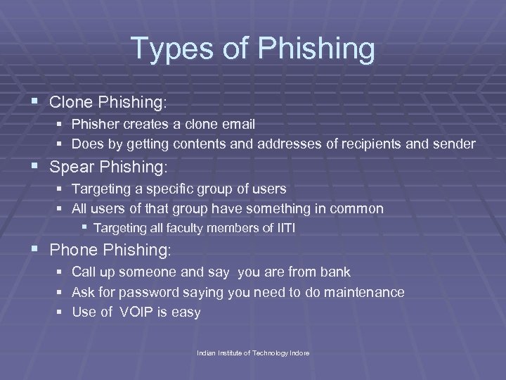 Types of Phishing § Clone Phishing: § Phisher creates a clone email § Does