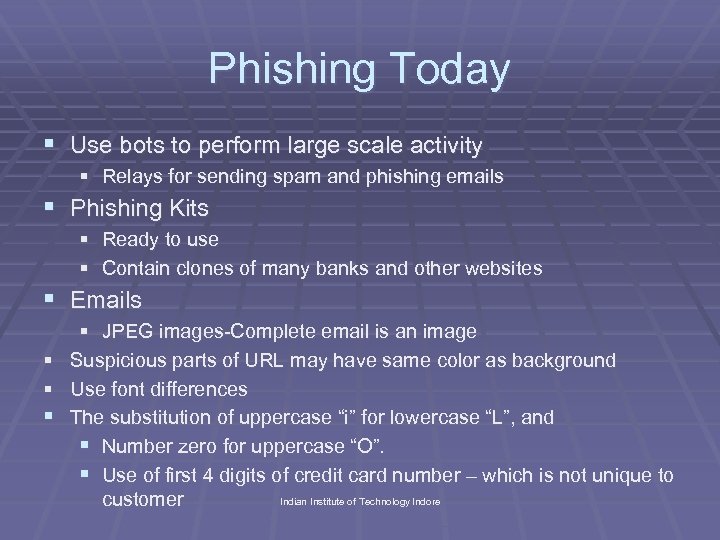 Phishing Today § Use bots to perform large scale activity § Relays for sending