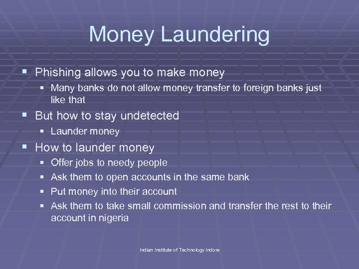 Money Laundering § Phishing allows you to make money § Many banks do not