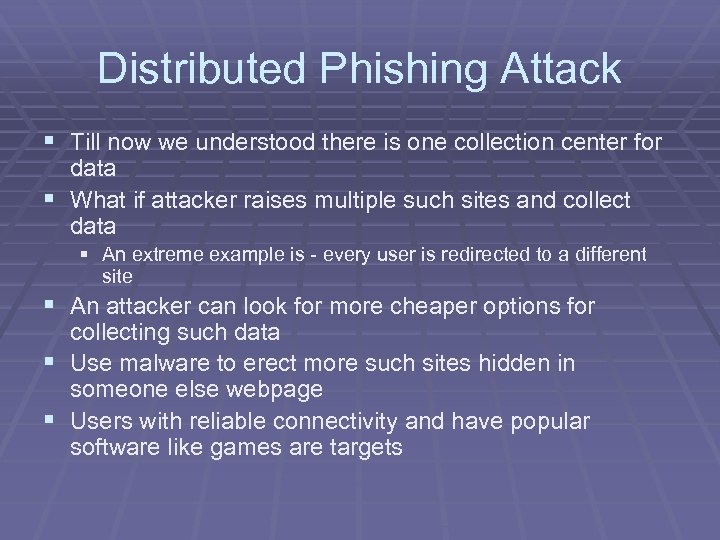Distributed Phishing Attack § Till now we understood there is one collection center for