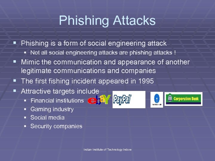 Phishing Attacks § Phishing is a form of social engineering attack § Not all