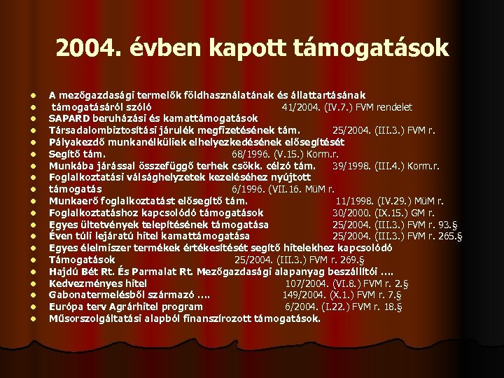 2004. évben kapott támogatások l l l l l A mezőgazdasági termelők földhasználatának és