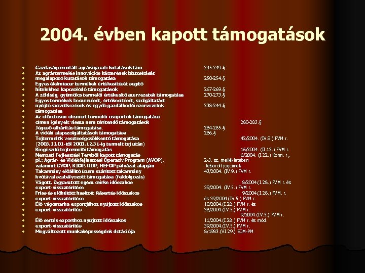 2004. évben kapott támogatások l l l l l l l l Gazdaságorientált agrárágazati