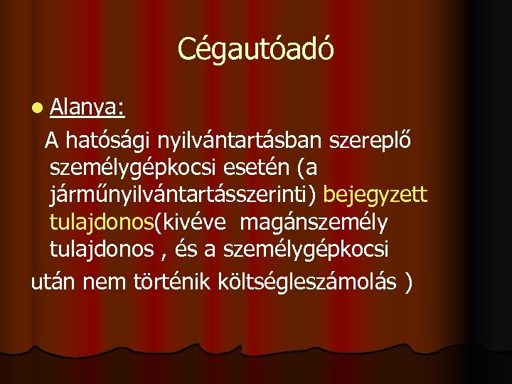 Cégautóadó l Alanya: A hatósági nyilvántartásban szereplő személygépkocsi esetén (a járműnyilvántartásszerinti) bejegyzett tulajdonos(kivéve magánszemély