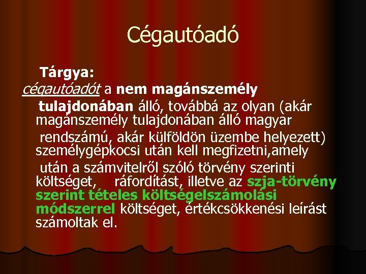 Cégautóadó Tárgya: cégautóadót a nem magánszemély tulajdonában álló, továbbá az olyan (akár magánszemély tulajdonában