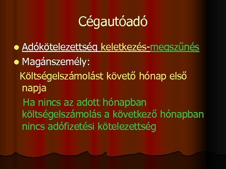 Cégautóadó l Adókötelezettség keletkezés-megszűnés l Magánszemély: Költségelszámolást követő hónap első napja Ha nincs az