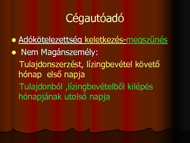 Cégautóadó l Adókötelezettség keletkezés-megszűnés l Nem Magánszemély: Tulajdonszerzést, lízingbevétel követő hónap első napja Tulajdonból