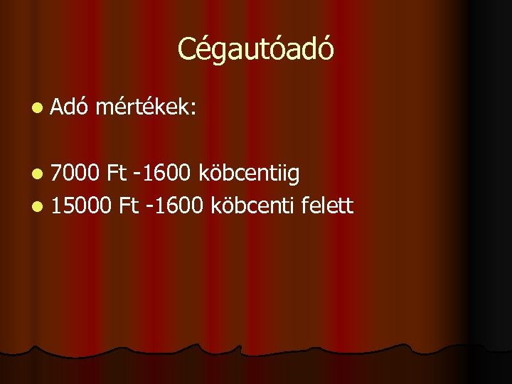 Cégautóadó l Adó mértékek: l 7000 Ft -1600 köbcentiig l 15000 Ft -1600 köbcenti