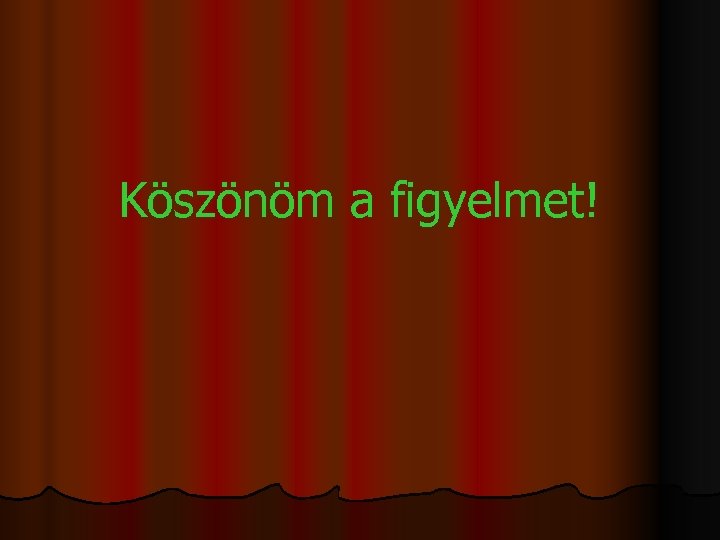 Köszönöm a figyelmet! 