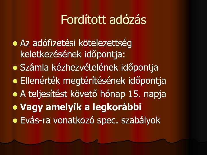 Fordított adózás l Az adófizetési kötelezettség keletkezésének időpontja: l Számla kézhezvételének időpontja l Ellenérték