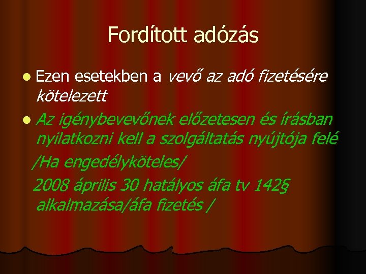 Fordított adózás l Ezen esetekben a vevő az adó fizetésére kötelezett l Az igénybevevőnek