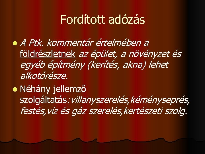Fordított adózás l. A Ptk. kommentár értelmében a földrészletnek az épület, a növényzet és