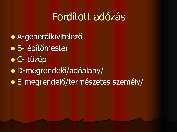 Fordított adózás l A-generálkivitelező l B- építőmester l C- tűzép l D-megrendelő/adóalany/ l E-megrendelő/természetes