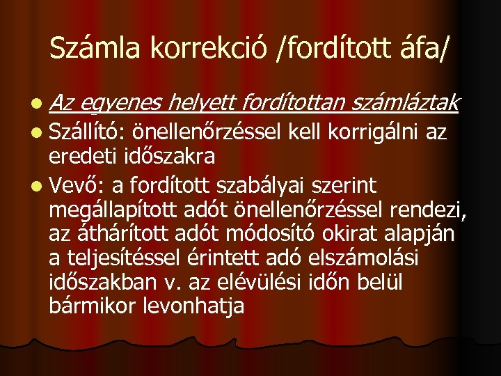 Számla korrekció /fordított áfa/ l Az egyenes helyett fordítottan számláztak l Szállító: önellenőrzéssel kell