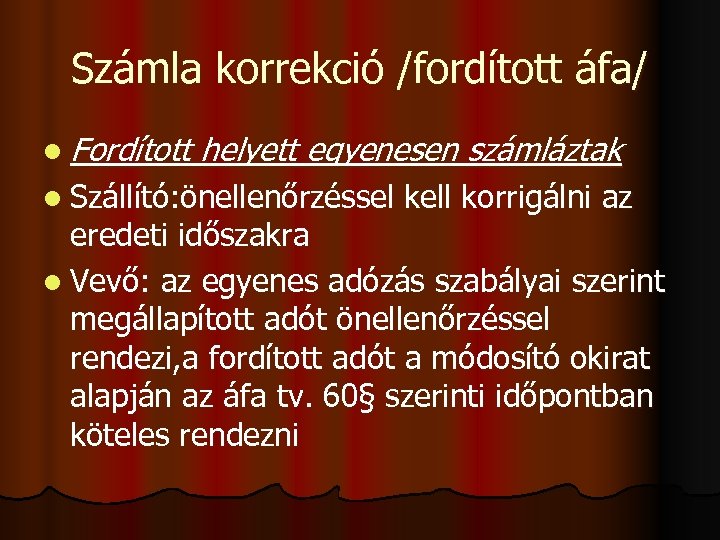 Számla korrekció /fordított áfa/ l Fordított helyett egyenesen számláztak l Szállító: önellenőrzéssel kell korrigálni