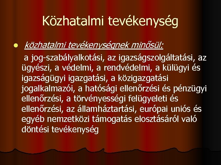 Közhatalmi tevékenység közhatalmi tevékenységnek minősül: a jog-szabályalkotási, az igazságszolgáltatási, az ügyészi, a védelmi, a