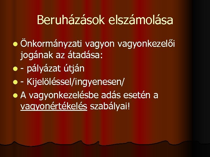 Beruházások elszámolása l Önkormányzati vagyonkezelői jogának az átadása: l - pályázat útján l -