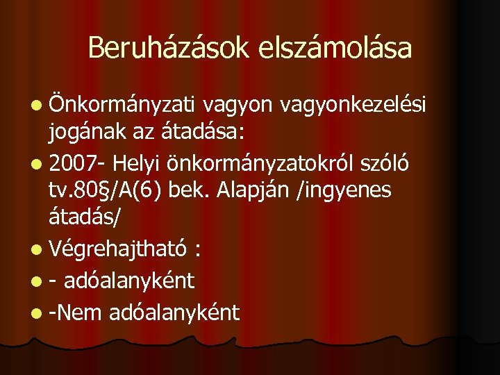 Beruházások elszámolása l Önkormányzati vagyonkezelési jogának az átadása: l 2007 - Helyi önkormányzatokról szóló
