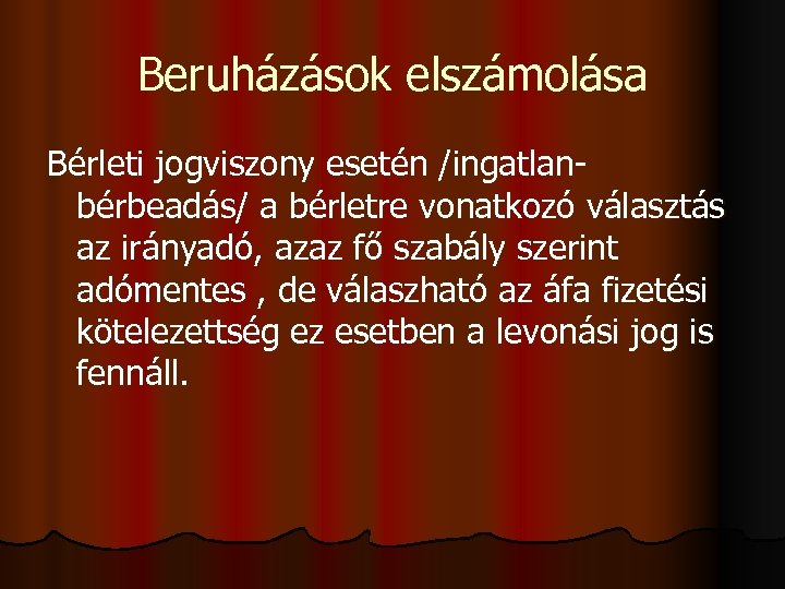 Beruházások elszámolása Bérleti jogviszony esetén /ingatlanbérbeadás/ a bérletre vonatkozó választás az irányadó, azaz fő