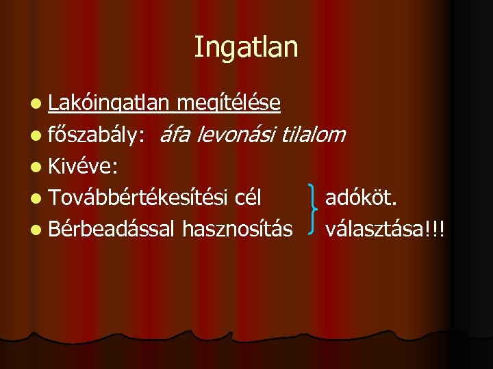 Ingatlan l Lakóingatlan megítélése l főszabály: áfa levonási tilalom l Kivéve: l Továbbértékesítési cél