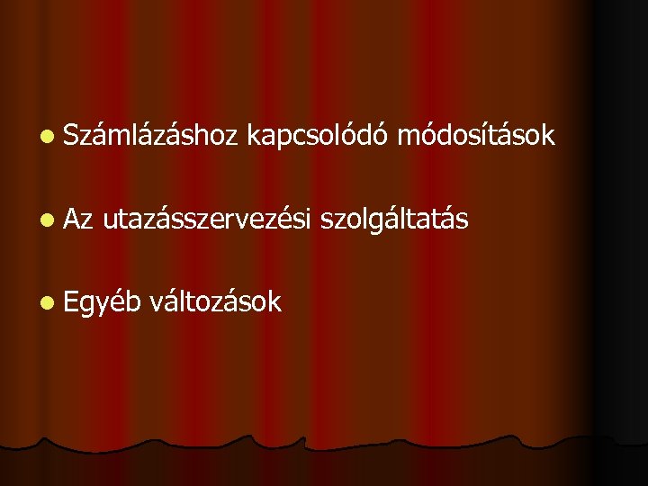 l Számlázáshoz kapcsolódó módosítások l Az utazásszervezési szolgáltatás l Egyéb változások 