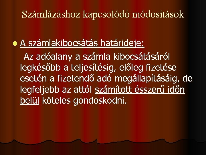 Számlázáshoz kapcsolódó módosítások l A számlakibocsátás határideje: Az adóalany a számla kibocsátásáról legkésőbb a